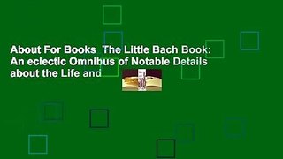 About For Books  The Little Bach Book: An eclectic Omnibus of Notable Details about the Life and