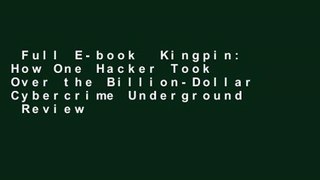 Full E-book  Kingpin: How One Hacker Took Over the Billion-Dollar Cybercrime Underground  Review