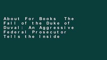 About For Books  The Fall of the Duke of Duval: An Aggressive Federal Prosecutor Tells the Inside