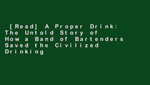 [Read] A Proper Drink: The Untold Story of How a Band of Bartenders Saved the Civilized Drinking