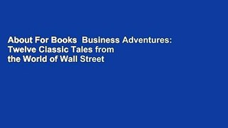 About For Books  Business Adventures: Twelve Classic Tales from the World of Wall Street Complete