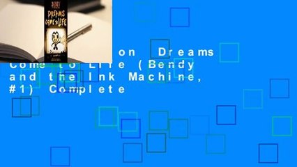 Full version  Dreams Come to Life (Bendy and the Ink Machine, #1) Complete