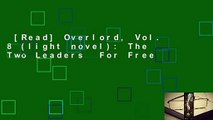 [Read] Overlord, Vol. 8 (light novel): The Two Leaders  For Free