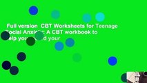 Full version  CBT Worksheets for Teenage Social Anxiety: A CBT workbook to help you record your