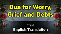 Dua for Worry, Grief and Debts with English Translation and Transliteration