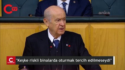 Bahçeli: Keşke riskli binalarda oturmak tercih edilmeseydi