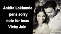 Ankita Lokhande pens sorry note for beau Vicky Jain