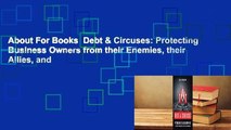 About For Books  Debt & Circuses: Protecting Business Owners from their Enemies, their Allies, and
