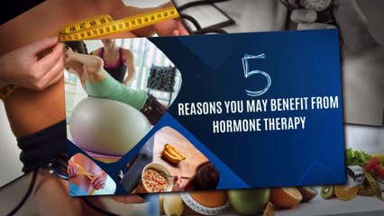 5 Reasons You May Benefit From Hormone Therapy