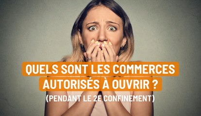 Quels sont les commerces autorisés à ouvrir ? (pendant le 2e confinement)