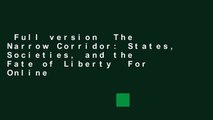 Full version  The Narrow Corridor: States, Societies, and the Fate of Liberty  For Online