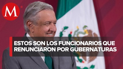 AMLO: Ocho funcionarios más renunciaron para participar en elecciones de 2021
