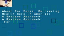 About For Books  Delivering Health Care in America: A Systems Approach: A Systems Approach  For