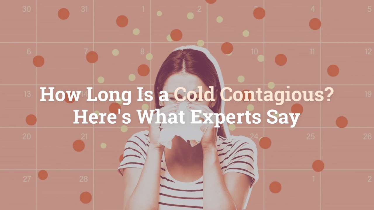 How Long Is a Cold Contagious? Here’s What Experts Say video Dailymotion