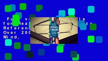 Full version  Crystals for Healing: The Complete Reference Guide with Over 200 Remedies for Mind,