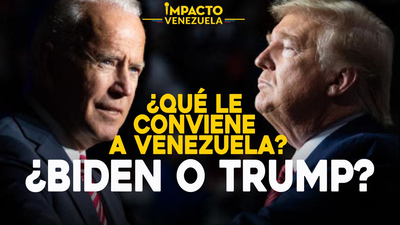 ¿Qué le conviene a Venezuela? ¿Biden o Trump?  | Impacto Venezuela