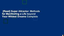[Read] Super Attractor: Methods for Manifesting a Life beyond Your Wildest Dreams Complete