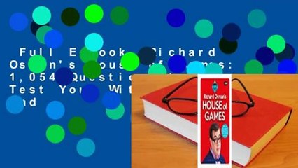 Full E-book  Richard Osman's House of Games: 1,054 Questions to Test Your Wits, Wisdom and
