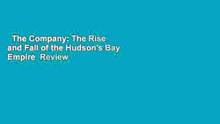 The Company: The Rise and Fall of the Hudson's Bay Empire  Review