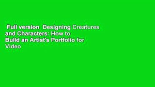 Full version  Designing Creatures and Characters: How to Build an Artist's Portfolio for Video