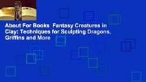 About For Books  Fantasy Creatures in Clay: Techniques for Sculpting Dragons, Griffins and More