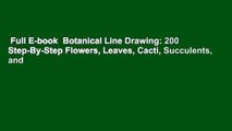 Full E-book  Botanical Line Drawing: 200 Step-By-Step Flowers, Leaves, Cacti, Succulents, and