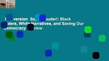 Full version  Say It Louder!: Black Voters, White Narratives, and Saving Our Democracy  Review