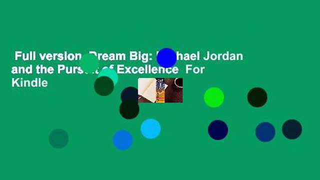 Full version Dream Big: Michael Jordan and the Pursuit of Excellence For Kindle