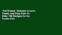 Full E-book  Diabetes Snacks, Treats, and Easy Eats for Kids: 150 Recipes for the Foods Kids