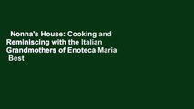 Nonna's House: Cooking and Reminiscing with the Italian Grandmothers of Enoteca Maria  Best