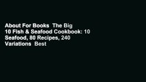 About For Books  The Big 10 Fish & Seafood Cookbook: 10 Seafood, 80 Recipes, 240 Variations  Best