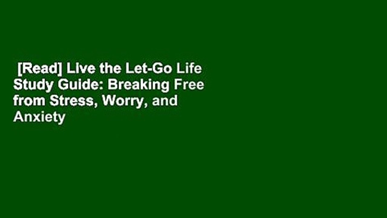 [Read] Live the Let-Go Life Study Guide: Breaking Free from Stress, Worry, and Anxiety Complete