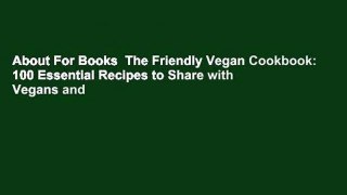 About For Books  The Friendly Vegan Cookbook: 100 Essential Recipes to Share with Vegans and
