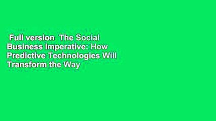 Full version  The Social Business Imperative: How Predictive Technologies Will Transform the Way