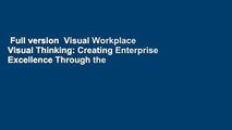 Full version  Visual Workplace Visual Thinking: Creating Enterprise Excellence Through the