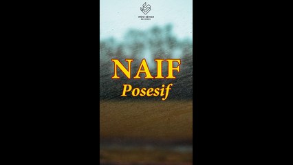 Naif - Posesif