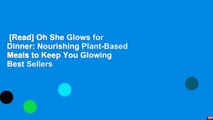 [Read] Oh She Glows for Dinner: Nourishing Plant-Based Meals to Keep You Glowing  Best Sellers