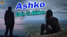 Ashko | Zaain Ul Abideen | Sad Song | Gaane Shaane