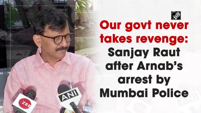 Our govt never takes revenge: Sanjay Raut after Arnab Goswami’s arrest