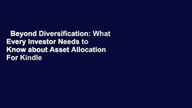 Beyond Diversification: What Every Investor Needs to Know about Asset Allocation For Kindle