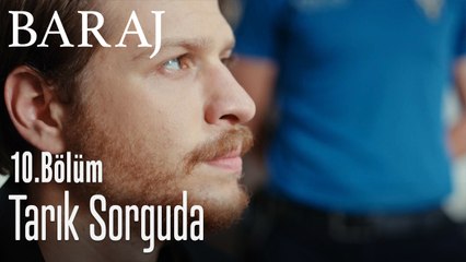 Tarık sorguda - Baraj 10. Bölüm