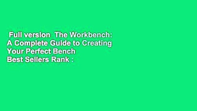 Full version The Workbench: A Complete Guide to Creating Your Perfect Bench Best Sellers Rank :