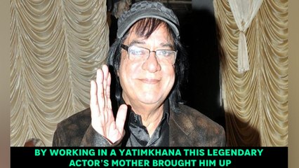 By working in a Yatimkhana this legendary actor’s mother brought him up
