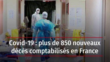 Covid-19 : plus de 850 nouveaux décès comptabilisés en France