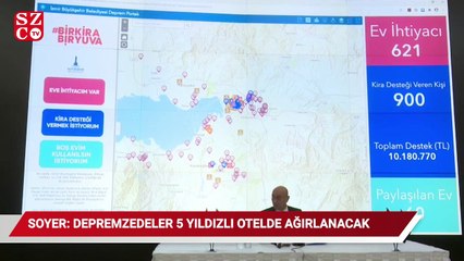 Soyer: Depremzedeler en az 3 ay boyunca 5 yıldızlı otelde ağırlanacak