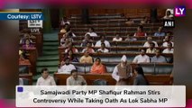 Shafiqur Rahman Stirs Row While Taking Oath As Lok Sabha MP, Says ‘Vande Mataram Against Islam