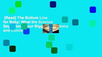 [Read] The Bottom Line for Baby: What the Science Says about Your Biggest Questions and Concerns