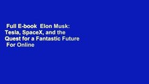 Full E-book  Elon Musk: Tesla, SpaceX, and the Quest for a Fantastic Future  For Online