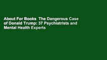 About For Books  The Dangerous Case of Donald Trump: 37 Psychiatrists and Mental Health Experts