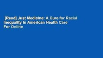 [Read] Just Medicine: A Cure for Racial Inequality in American Health Care  For Online